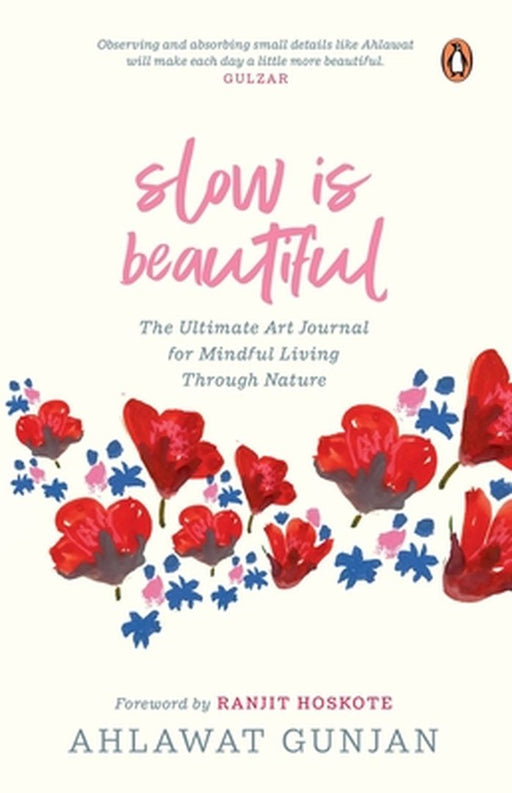 Slow Is Beautiful: The Ultimate Art Journal for Mindful Living Through Nature by Ahlawat Gunjan