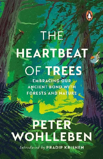 The Heartbeat of Trees: Embracing Our Ancient Bond With Forests and Nature, By the New York Times Bestselling Author of the Hidden Life of Trees (Environment, Conservation, Penguin Books) by Peter Wohlleben
