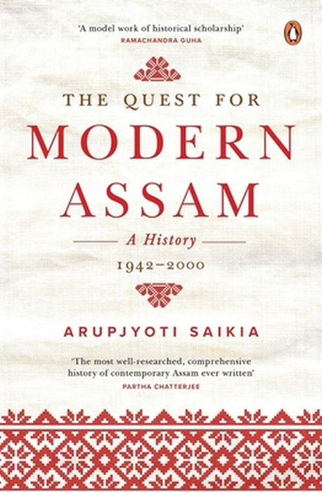 The Quest for Modern Assam: A History: 1942-2000 by Arupjyoti Saikia