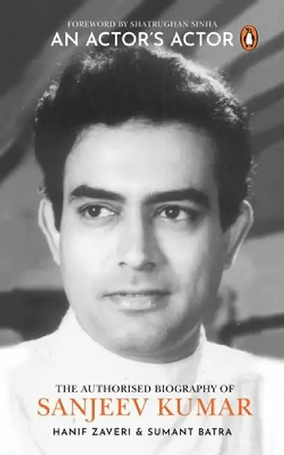 An Actor's Actor: An Authorized Biography of Sanjeev Kumar by Hanif Zaveri