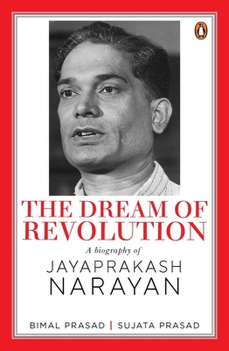 The Dream of Revolution: A Biography of Jayaprakash Narayan by Bimal Prasad