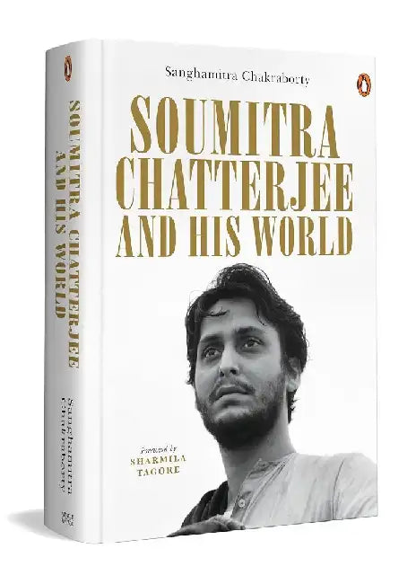 Soumitra Chatterjee And His World by Sanghamitra Chakraborty