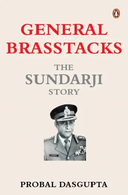 General Brasstacks: The Sundarji Story by Probal Dasgupta