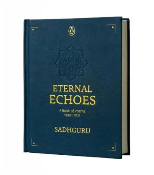 Eternal Echoes: A Book of Poems: 1994-2021, from the New York Times Bestselling Author, Sadhguru, a Rare Poetry Anthology, a Collector by Sadhguru