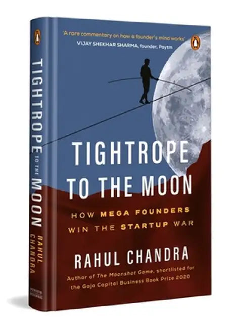 Tightrope to the Moon: How Mega Founders Think and Win the Start-Up War by Rahul Chandra