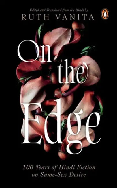On the Edge: 100 Years of Hindi Fiction on Same-Sex Desire by Ruth Vanita