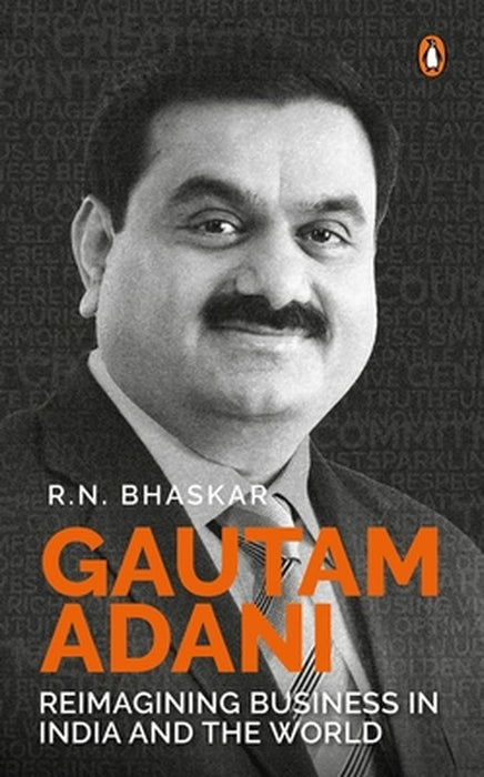 Gautam Adani: Reimagining Business in India and the World by R. N. Bhaskar