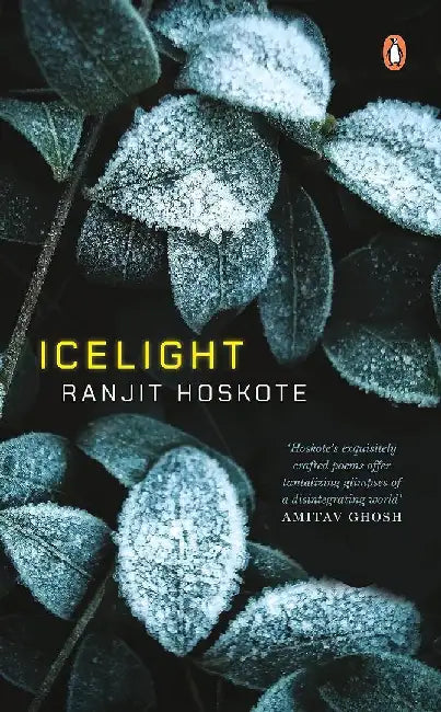 Icelight by Ranjit Hoskote