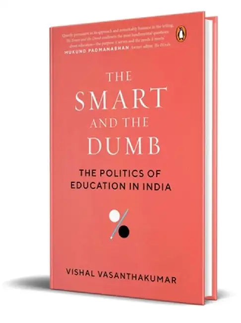 The Smart and the Dumb: The Politics of Education in India by Vishal Vasanthakumar