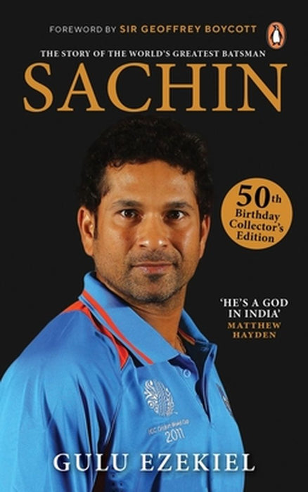 Sachin: The Story of the World's Greatest Batsman: 50th Birthday Collector's Edition by Gulu Ezekiel
