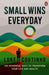 Small Wins Every Day: 100 Powerful Ways to Transform Your Life and Health by Luke Coutinho