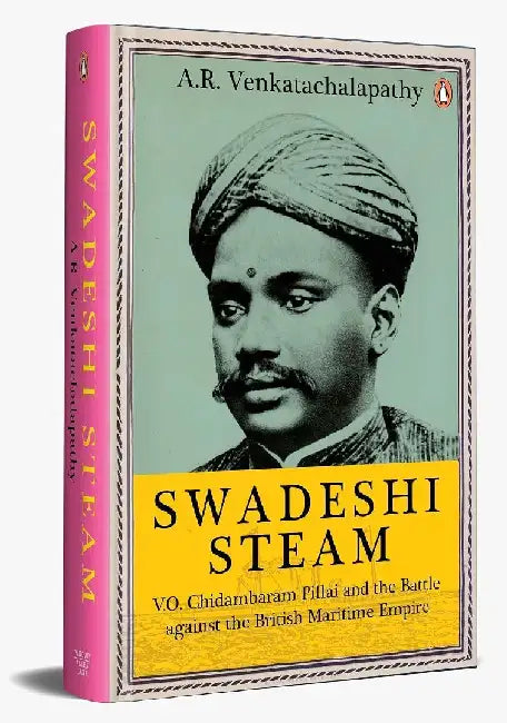 Swadeshi Steam by A.R. Venkatachalapathy