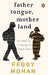Father Tongue, Motherland: The Birth of Languages in South Asia by Peggy Mohan