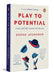 Play to Potential: Lead a Full Life, Become the Best You by Deepak Jayaraman