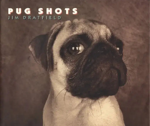 Pug Shots by Jim Dratfield