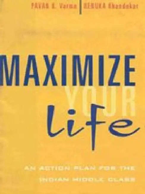 Maximize Your Life by Pavan K Varma