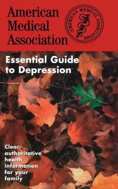 The American Medical Association Essential Guide to Depression by Ama