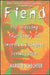Fiend: The Shocking True Story of Americas Youngest Serial Killer by Harold Schechter