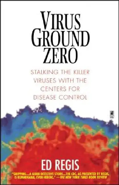 Virus Ground Zero: Stalking the Killer Viruses with the Centers for Disease Control by Ed Regis
