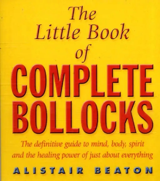 The Little Book Of Complete Bollocks by Alistair Beaton