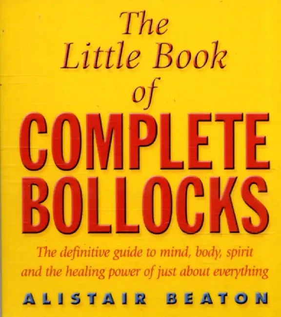 The Little Book Of Complete Bollocks by Alistair Beaton