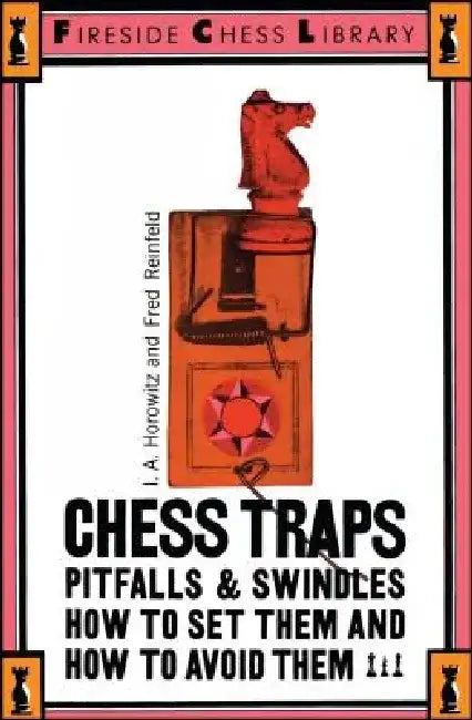 Chess Traps, Pitfalls and Swindles: How to Set Them and How to Avoid Them by Israel a. Horowitz
