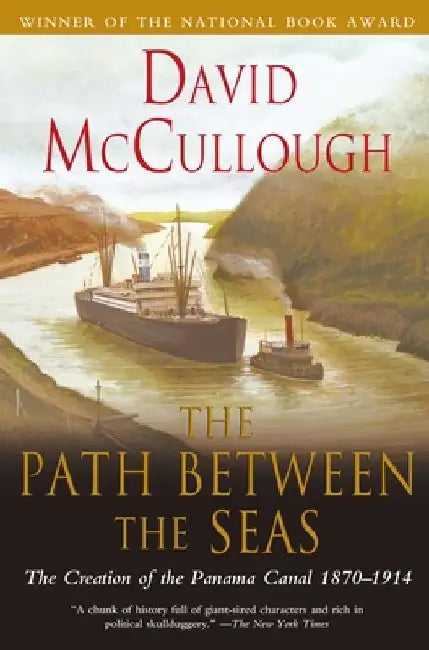 The Path Between the Seas: The Creation of the Panama Canal, 1870-1914 by David McCullough