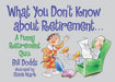 What You Don't Know about Retirement: A Funny Retirement Quiz by Bill Dodds