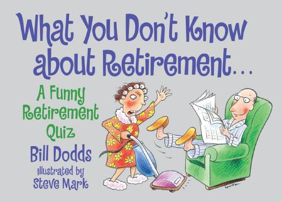 What You Don't Know about Retirement: A Funny Retirement Quiz by Bill Dodds