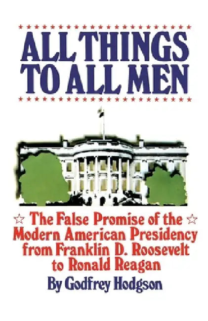 All Things All Men by Godfrey Hodgson
