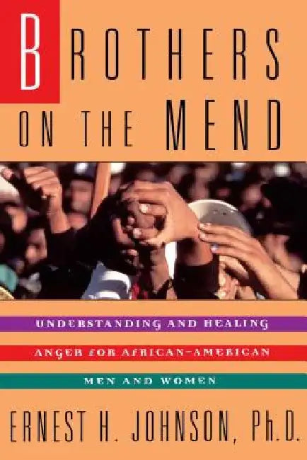 Brothers on the Mend: Guide Managing & Healing Anger in African American Men by Ernest Johnson