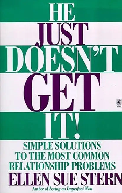 He Just Doesn't Get It: Simple Solutions to the Most Common Relationship Problems by Ellen Sue Stern