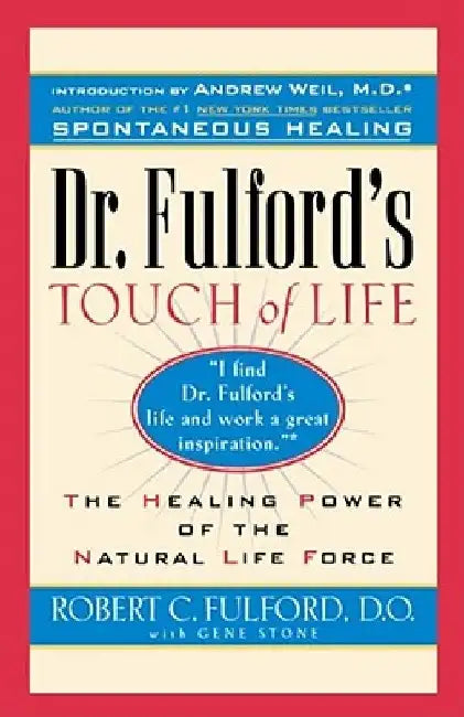 Dr. Fulford's Touch of Life: Aligning Body, Mind, and Spirit to Honor the Healer Within by Robert Fulford