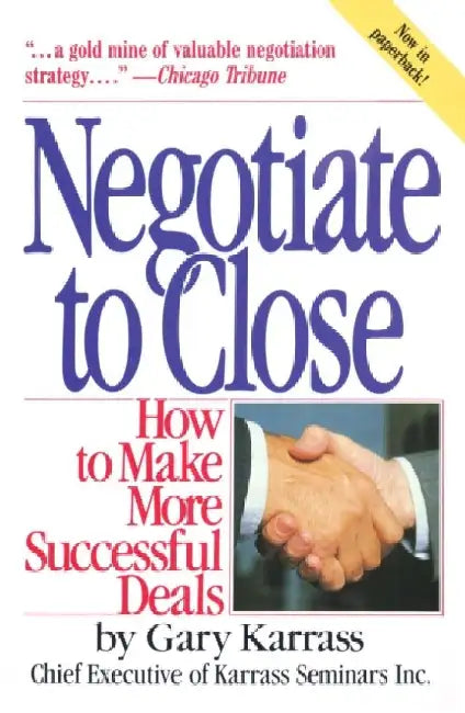 Negotiate to Close: How to Make More Successful Deals by Gary Karrass