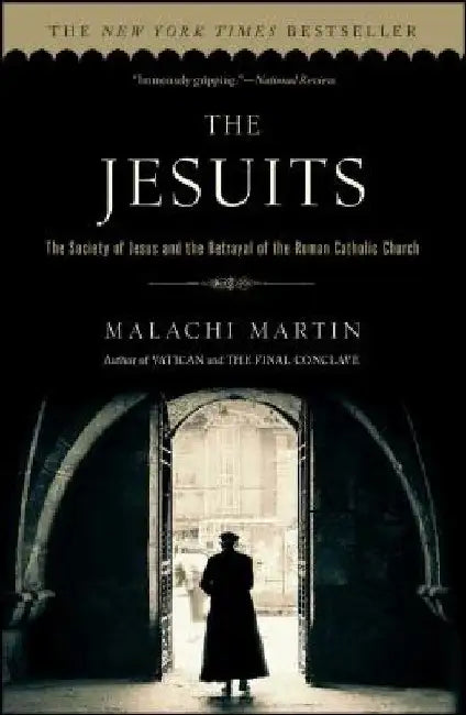 The Jesuits: The Society of Jesus and the Betrayal of the Roman Catholic Church by Malachi Martin