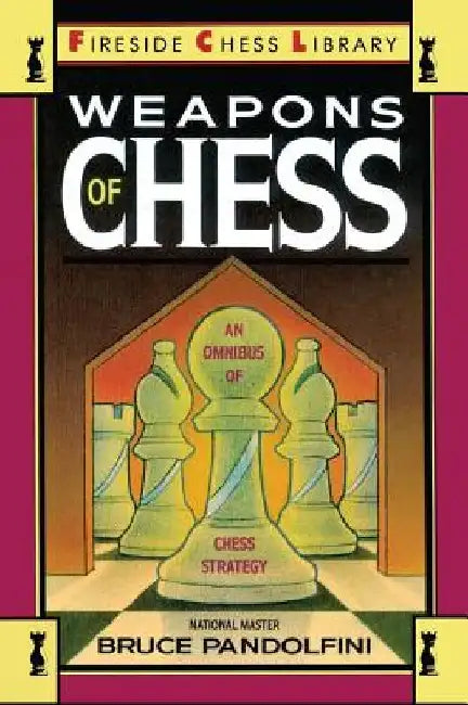 Weapons of Chess: An Omnibus of Chess Strategies by Bruce Pandolfini
