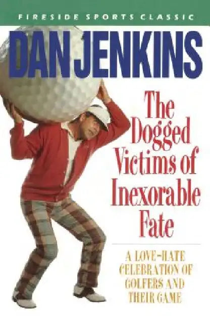 Dogged Victims of Inexorable Fate by Dan Jenkins