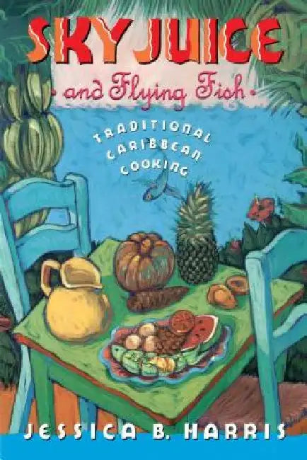 Sky Juice and Flying Fish: Tastes of a Continent by Jessica B. Harris