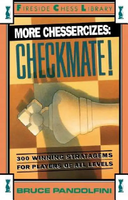 More Chessercizes: Checkmate: 300 Winning Strategies for Players of All Levels by Bruce Pandolfini