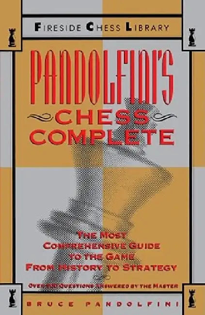 Pandolfini's Chess Complete: The Most Comprehensive Guide to the Game, from History to Strategy by Bruce Pandolfini