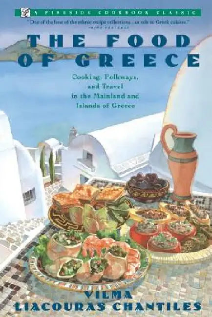 Food of Greece: Cooking, Folkways, and Travel in the Mainland and Islands of Greece by Vilma Chantiles
