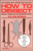 How to Dissect: Exploring with Probe and Scalpel by William Berman