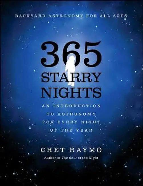 365 Starry Nights: An Introduction to Astronomy for Every Night of the Year by Chet Raymo