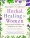 Herbal Healing for Women by Rosemary Gladstar