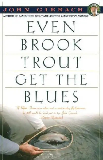 Even Brook Trout Get the Blues by John Gierach