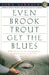 Even Brook Trout Get the Blues by John Gierach