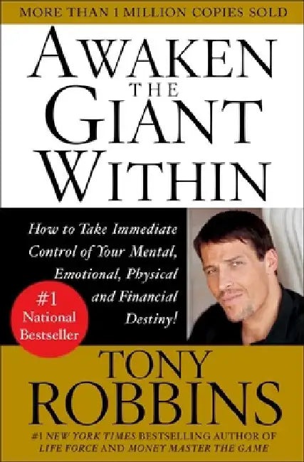 Awaken the Giant Within: How to Take Immediate Control of Your Mental, Emotional, Physical & Financial Destiny! by Tony Robbins