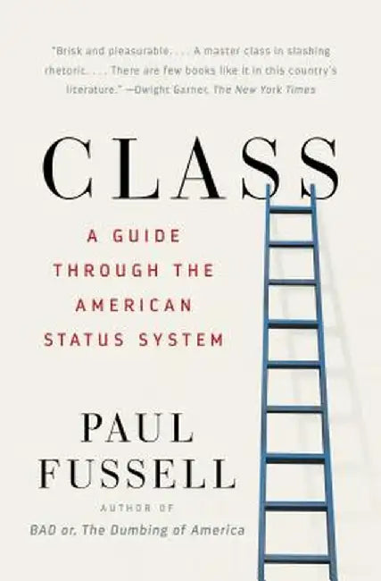 Class: A Guide Through the American Status System by Paul Fussell