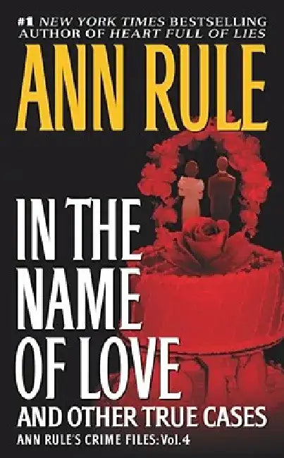 In the Name of Love: Ann Rule's Crime Files Volume 4 by Ann Rule
