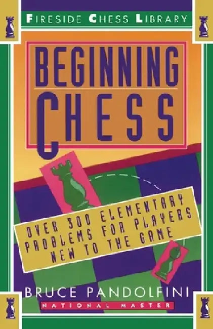 Beginning Chess: Over 300 Elementary Problems for Players New to the Game by Bruce Pandolfini